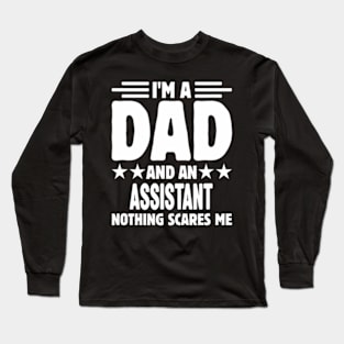 I'm A Dad And an Assistant Nothing Me Long Sleeve T-Shirt